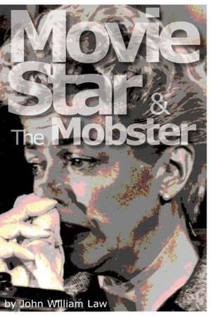 Movie Star & the Mobster de John William Law