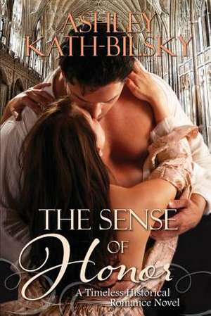 The Sense of Honor de Ashley Kath-Bilsky