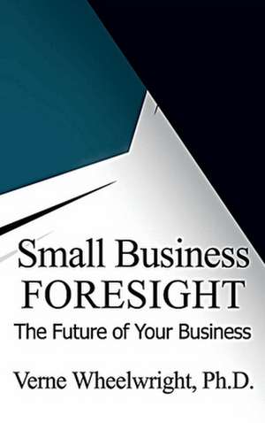 Small Business Foresight de Verne Wheelwright