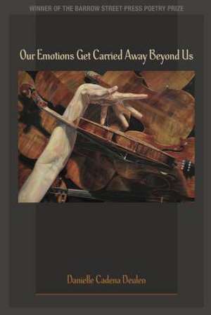 Our Emotions Get Carried Away Beyond Us de Danielle Cadena Deulen