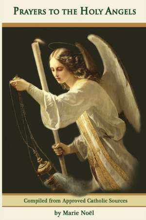 Prayers to the Holy Angels de Marie Noel