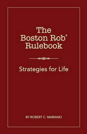 The Boston Rob Rulebook: Strategies for Life de Robert C Mariano