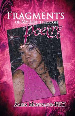 Fragments of My Life Through Poetry de Amira Montaque-Bey