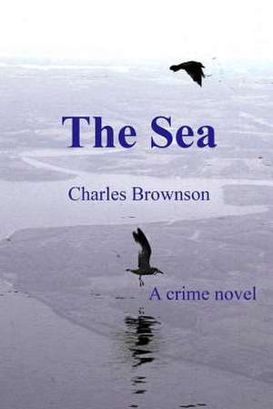 The Sea: A Movie-Making Adventure de Charles Brownson