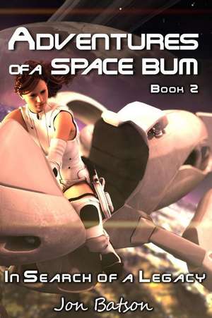 Adventures of a Space Bum II: In Search of a Legacy de Jon Batson