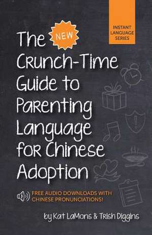 The New Crunch-Time Guide to Parenting Language for Chinese Adoption de Kat Lamons