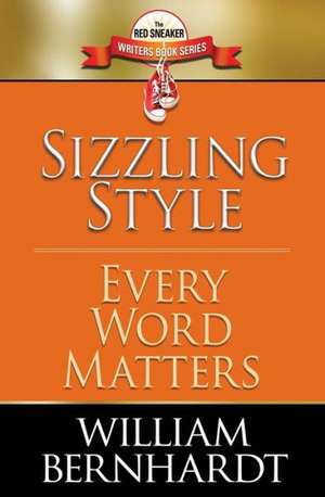 Sizzling Style: Every Word Matters de William Bernhardt