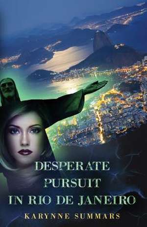 Desperate Pursuit in Rio de Janeiro de Karynne Summars