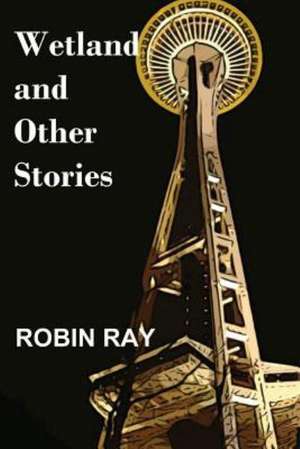 Wetland and Other Stories: Reading Montana Poetry de Robin Ray