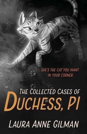 The Collected Cases of Duchess, PI de Laura Anne Gilman