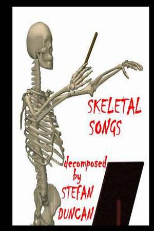 Skeletal Songs Decomposed by Stefan Duncan de Stefan Duncan