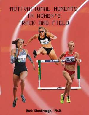 Motivational Moments in Women's Track and Field de Mark Stanbrough