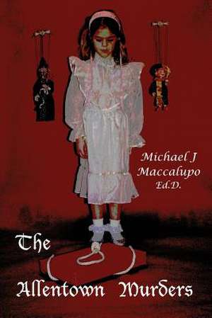 The Allentown Murders de Michael J. Maccalupo Ed D.