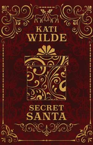 Secret Santa & All He Wants For Christmas de Kati Wilde