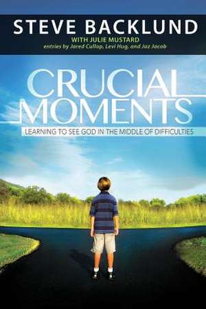 Crucial Moments de Steve Backlund