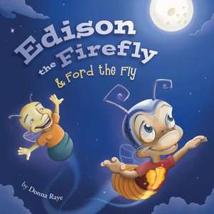 Edison the Firefly & Ford the Fly de Donna Raye