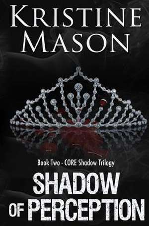 Shadow of Perception (Book 2 Core Shadow Trilogy) de Kristine Mason