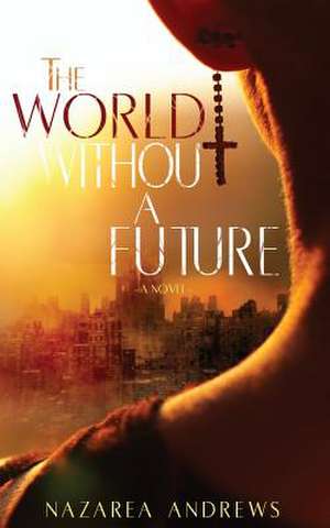 The World Without a Future de Nazarea Andrews