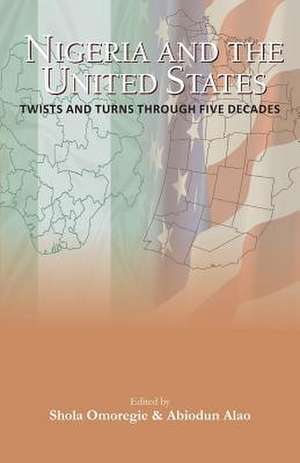 Nigeria and the USA Twists and Turns Through Five Decades de Abiodun Alao