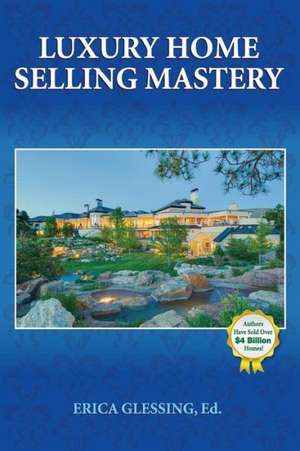 Luxury Home Selling Mastery de Erica Glessing