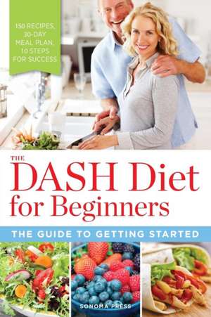 The DASH Diet for Beginners: The Guide to Getting Started de Sonoma Press