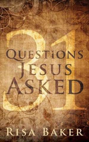 31 Questions Jesus Asked de Risa Baker