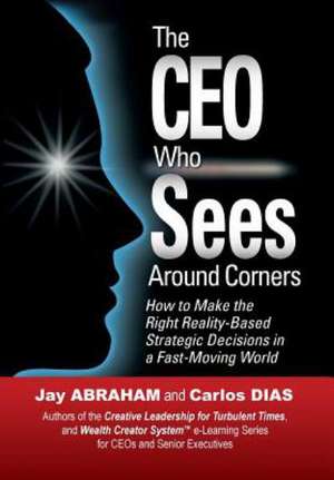 The CEO Who Sees Around Corners de Jay Abraham