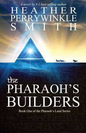 The Pharaoh's Builders (the Pharaoh's Land Series, Book One) de Heather Perrywinkle Smith