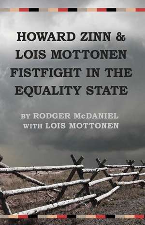 Howard Zinn and Lois Mottonen Fistfight in the Equality State de Rodger McDaniel