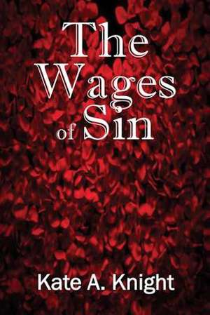 The Wages of Sin de Kate a. Knight