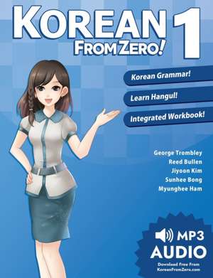 Korean from Zero! 1: Master the Korean Language and Hangul Writing System with Integrated Workbook and Online Course de George Trombley