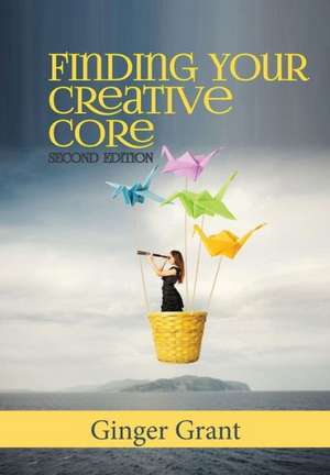 Finding Your Creative Core de Ginger Grant