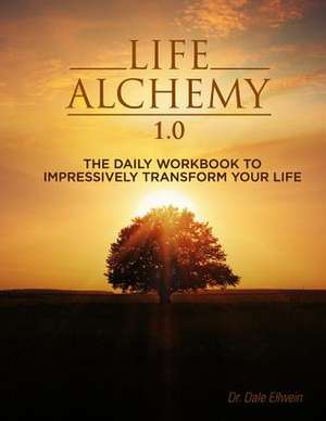 Life Alchemy 1.0 de Dr Dale Ellwein