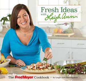 Fresh Ideas with Leigh Ann: The Fred Meyer Cookbook de Leigh Ann Hieronymus