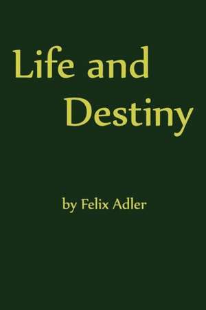 Life and Destiny de Felix Adler