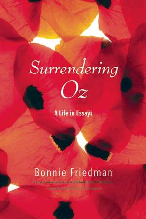 Surrendering Oz: A Life in Essays de Bonnie Friedman