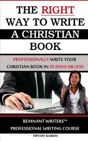 The Right Way to Write a Christian Book de Tiffany Buckner- Kameni