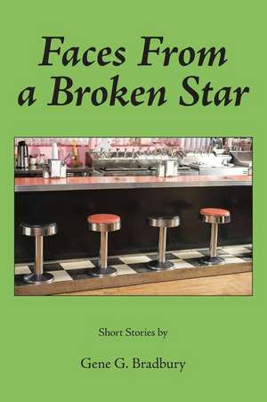 Faces from a Broken Star de Gene G. Bradbury