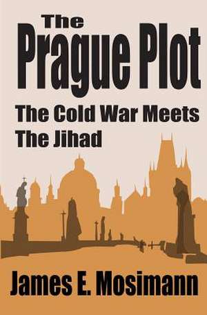 The Prague Plot de James E. Mosimann