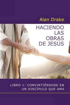 Haciendo Las Obras de Jesus de Alan Drake