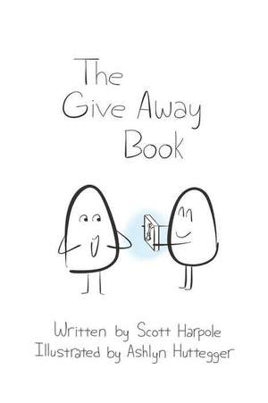 The Give Away Book de Scott R Harpole