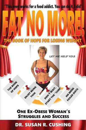 Fat No More! the Book of Hope for Losing Weight de Susan R. Cushing