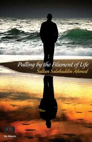 Pulling by the Filament of Life de Sultan Salahuddin Ahmed