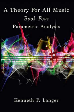 A Theory For All Music de Kenneth P. Langer