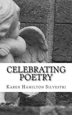 Celebrating Poetry de Karen Hamilton Silvestri