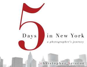 5 Days in New York: A Photographer's Journey de Christopher Briscoe