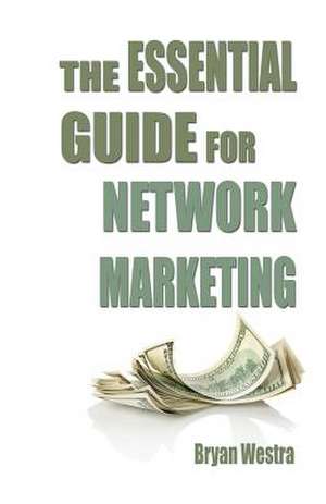 The Essential Guide for Network Marketing de Bryan James Westra