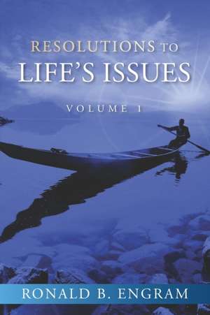 Resolutions to Life's Issues: Volume One de Ronald B. Engram