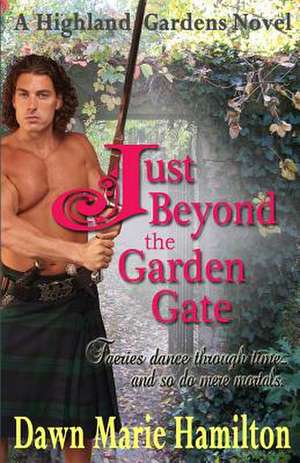 Just Beyond the Garden Gate de Dawn Marie Hamilton