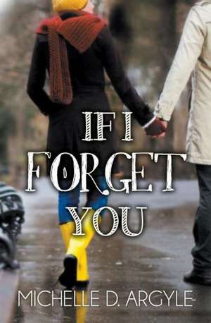 If I Forget You de Michelle D. Argyle